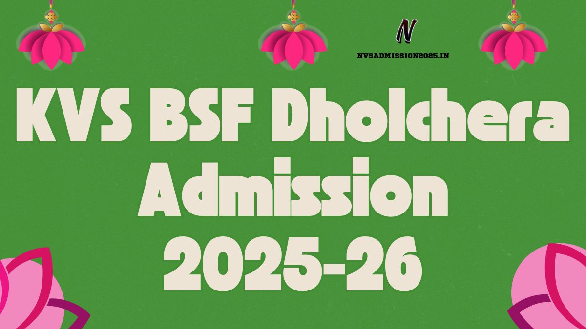 KVS BSF Dholchera Online Admission 2025-26 | bsfdholchera.kvs.ac.in