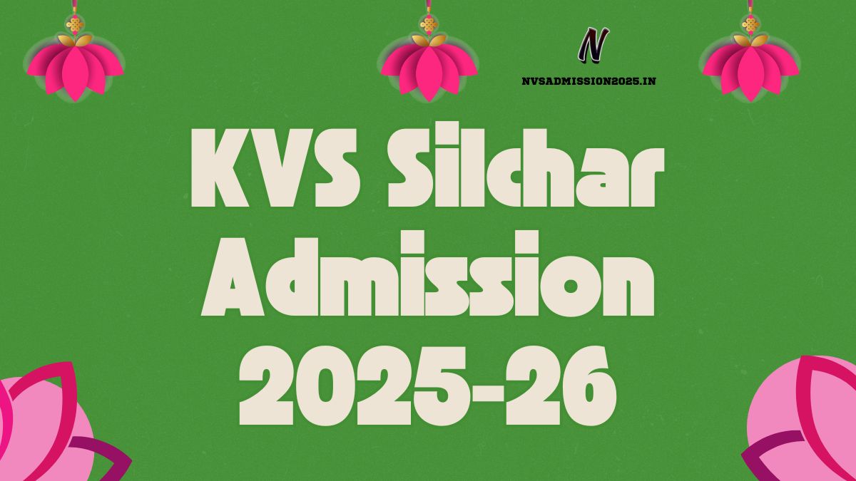KVS Silchar Online Admission 2025-26 | silchar.kvs.ac.in